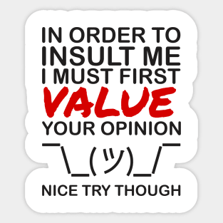 In order to insult me, I must first value your opinion Sticker